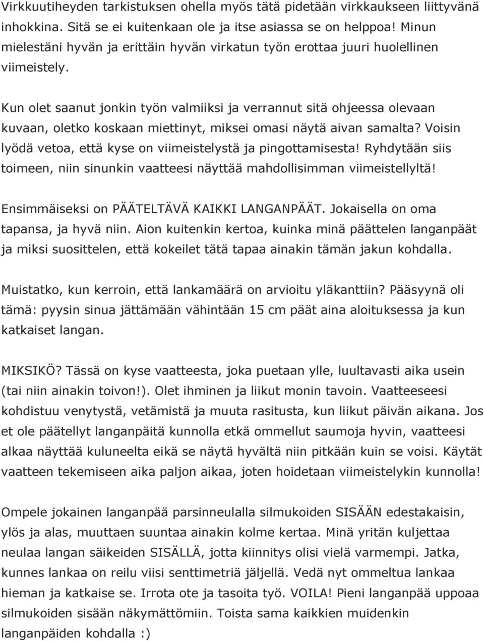 Kun olet saanut jonkin työn valmiiksi ja verrannut sitä ohjeessa olevaan kuvaan, oletko koskaan miettinyt, miksei omasi näytä aivan samalta?