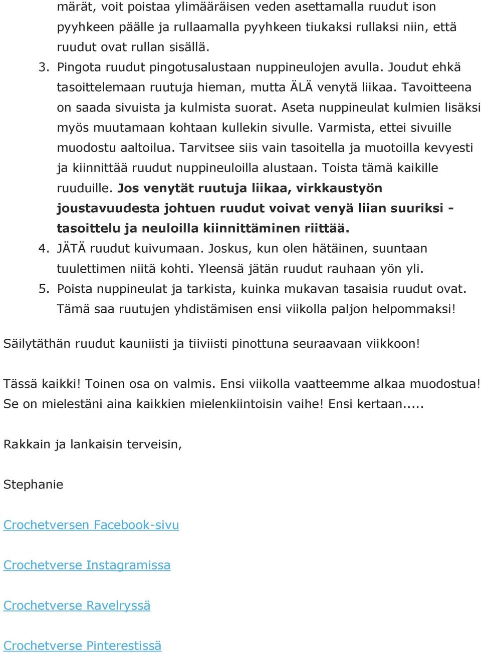 Aseta nuppineulat kulmien lisäksi myös muutamaan kohtaan kullekin sivulle. Varmista, ettei sivuille muodostu aaltoilua.
