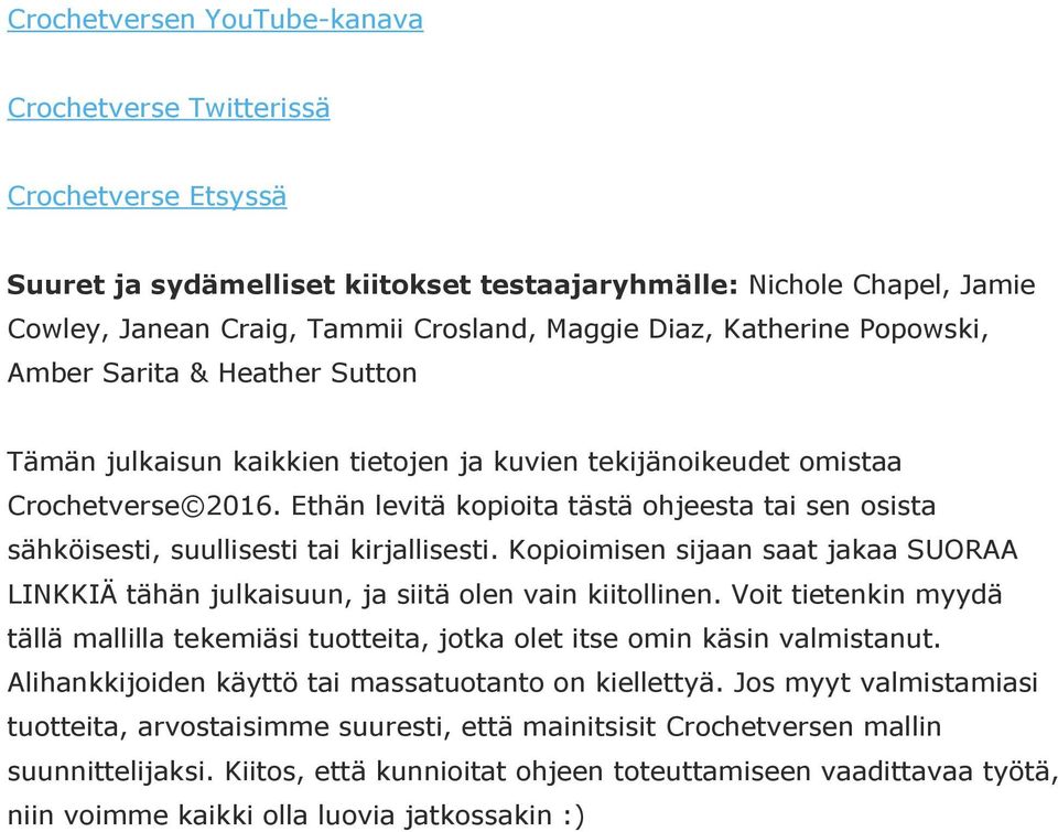 Ethän levitä kopioita tästä ohjeesta tai sen osista sähköisesti, suullisesti tai kirjallisesti. Kopioimisen sijaan saat jakaa SUORAA LINKKIÄ tähän julkaisuun, ja siitä olen vain kiitollinen.