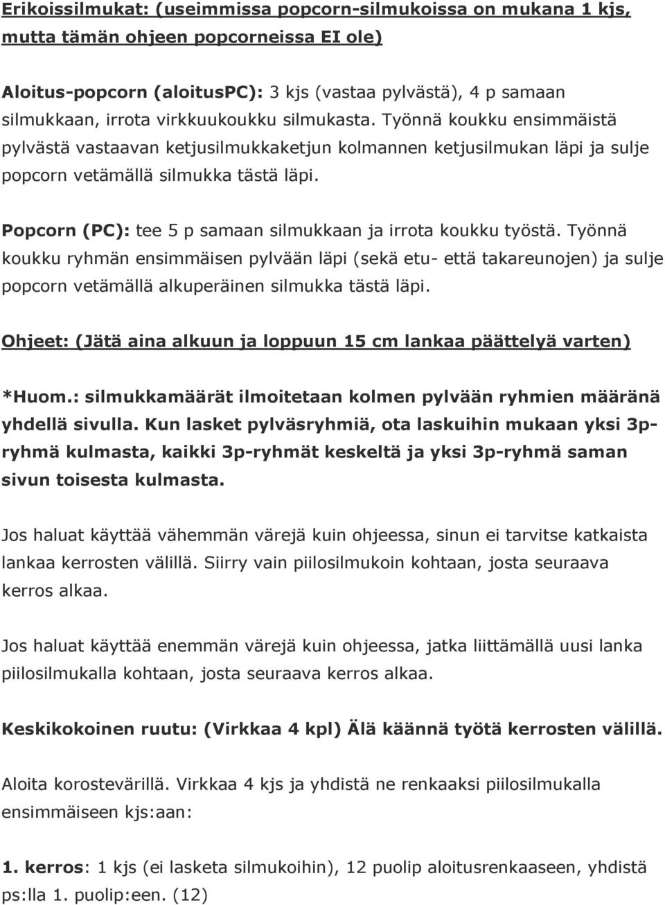 Popcorn (PC): tee 5 p samaan silmukkaan ja irrota koukku työstä.