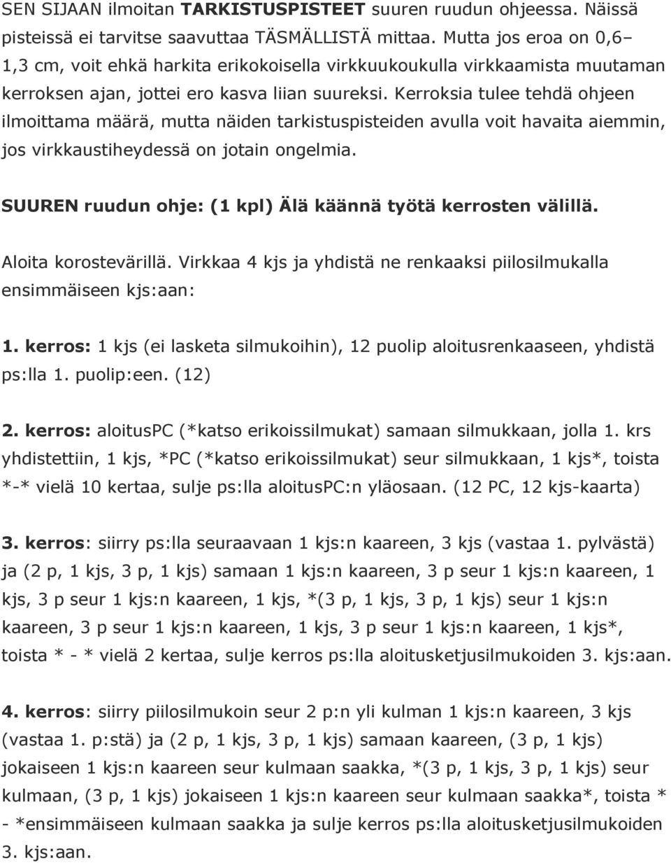 Kerroksia tulee tehdä ohjeen ilmoittama määrä, mutta näiden tarkistuspisteiden avulla voit havaita aiemmin, jos virkkaustiheydessä on jotain ongelmia.