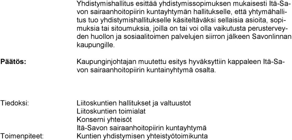 siirron jälkeen Savon linnan kaupungille. Päätös: Kaupunginjohtajan muutettu esitys hyväksyttiin kappaleen Itä-Savon sairaanhoitopiirin kuntainyhtymä osalta.