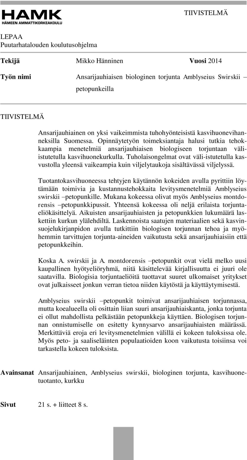 Opinnäytetyön toimeksiantaja halusi tutkia tehokkaampia menetelmiä ansarijauhiaisen biologiseen torjuntaan väliistutetulla kasvihuonekurkulla.