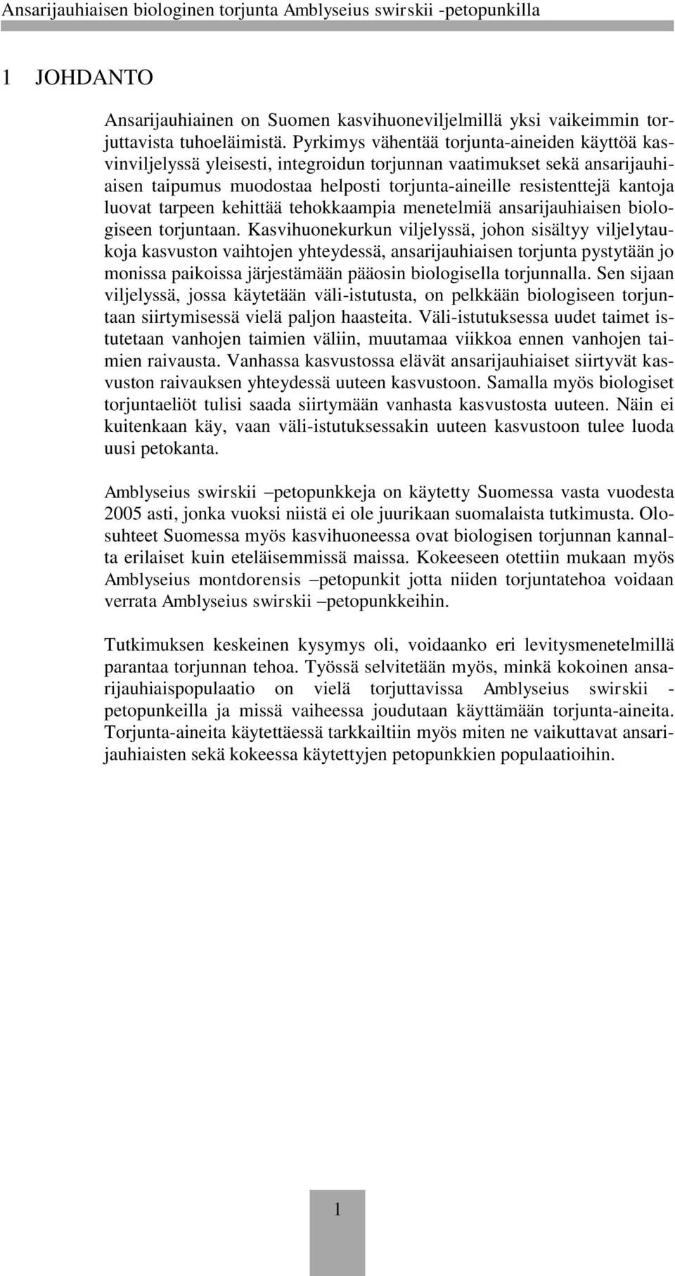 luovat tarpeen kehittää tehokkaampia menetelmiä ansarijauhiaisen biologiseen torjuntaan.