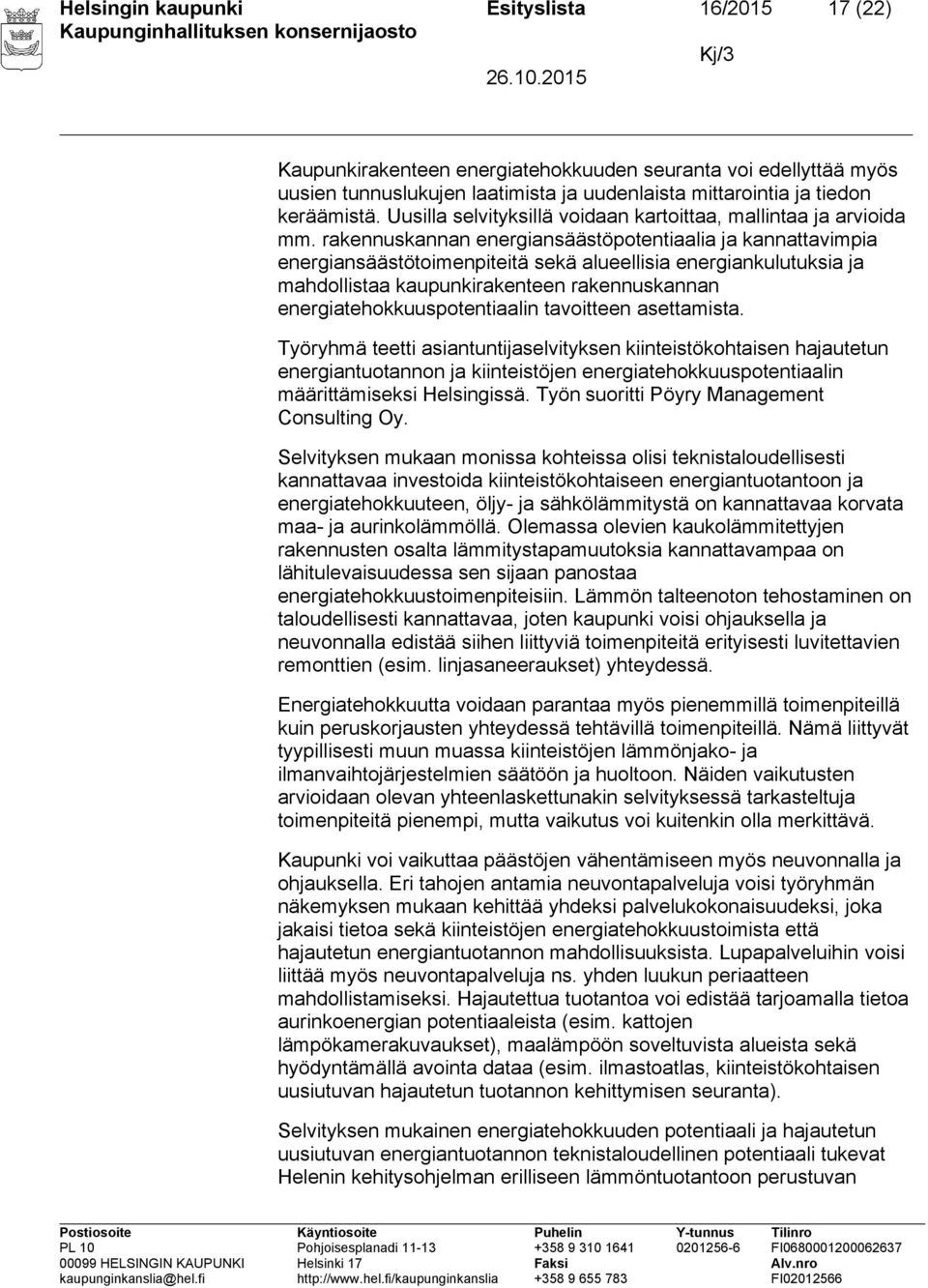 rakennuskannan energiansäästöpotentiaalia ja kannattavimpia energiansäästötoimenpiteitä sekä alueellisia energiankulutuksia ja mahdollistaa kaupunkirakenteen rakennuskannan