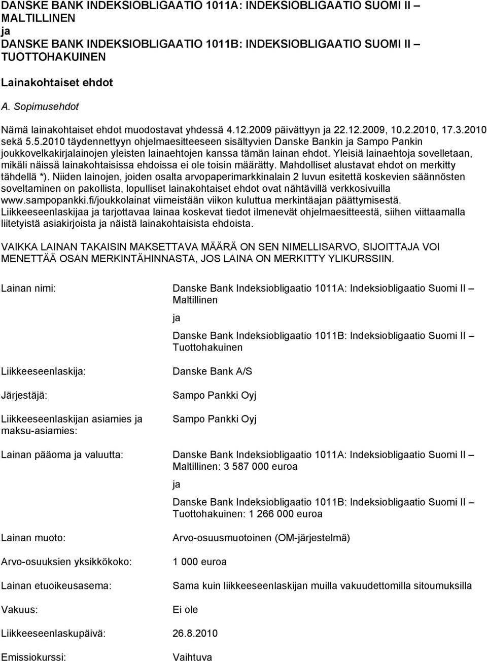 5.2010 täydennettyyn ohjelmaesitteeseen sisältyvien Danske Bankin ja Sampo Pankin joukkovelkakirjalainojen yleisten lainaehtojen kanssa tämän lainan ehdot.