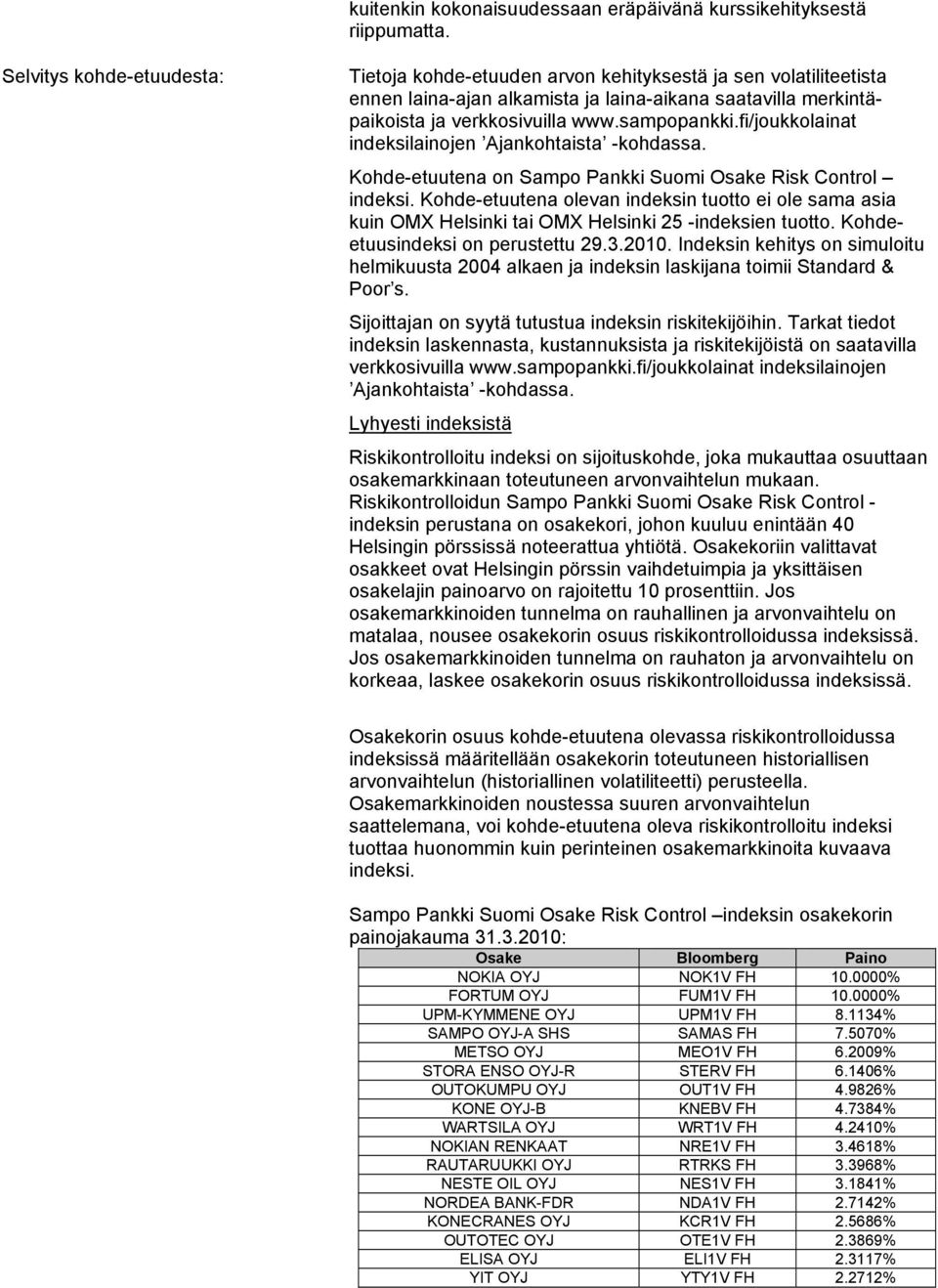 fi/joukkolainat indeksilainojen Ajankohtaista -kohdassa. Kohde-etuutena on Sampo Pankki Suomi Osake Risk Control indeksi.