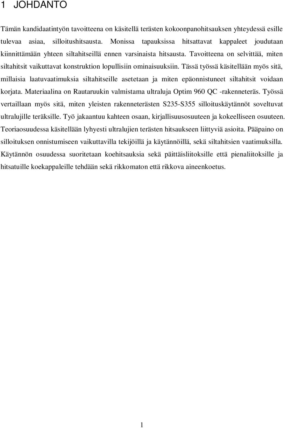 Tavoitteena on selvittää, miten siltahitsit vaikuttavat konstruktion lopullisiin ominaisuuksiin.