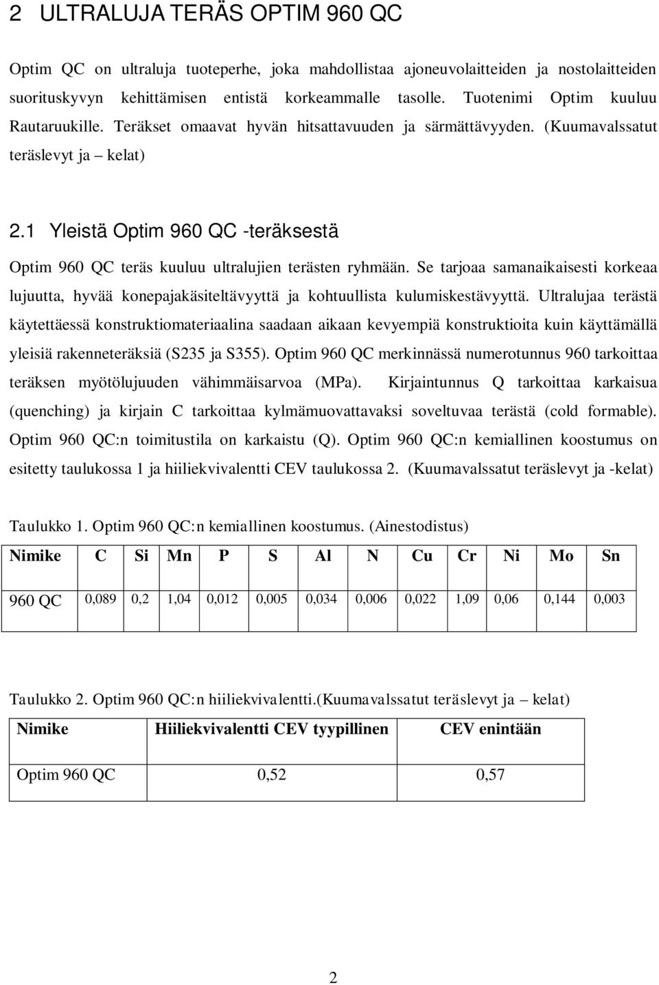 1 Yleistä Optim 960 QC -teräksestä Optim 960 QC teräs kuuluu ultralujien terästen ryhmään.