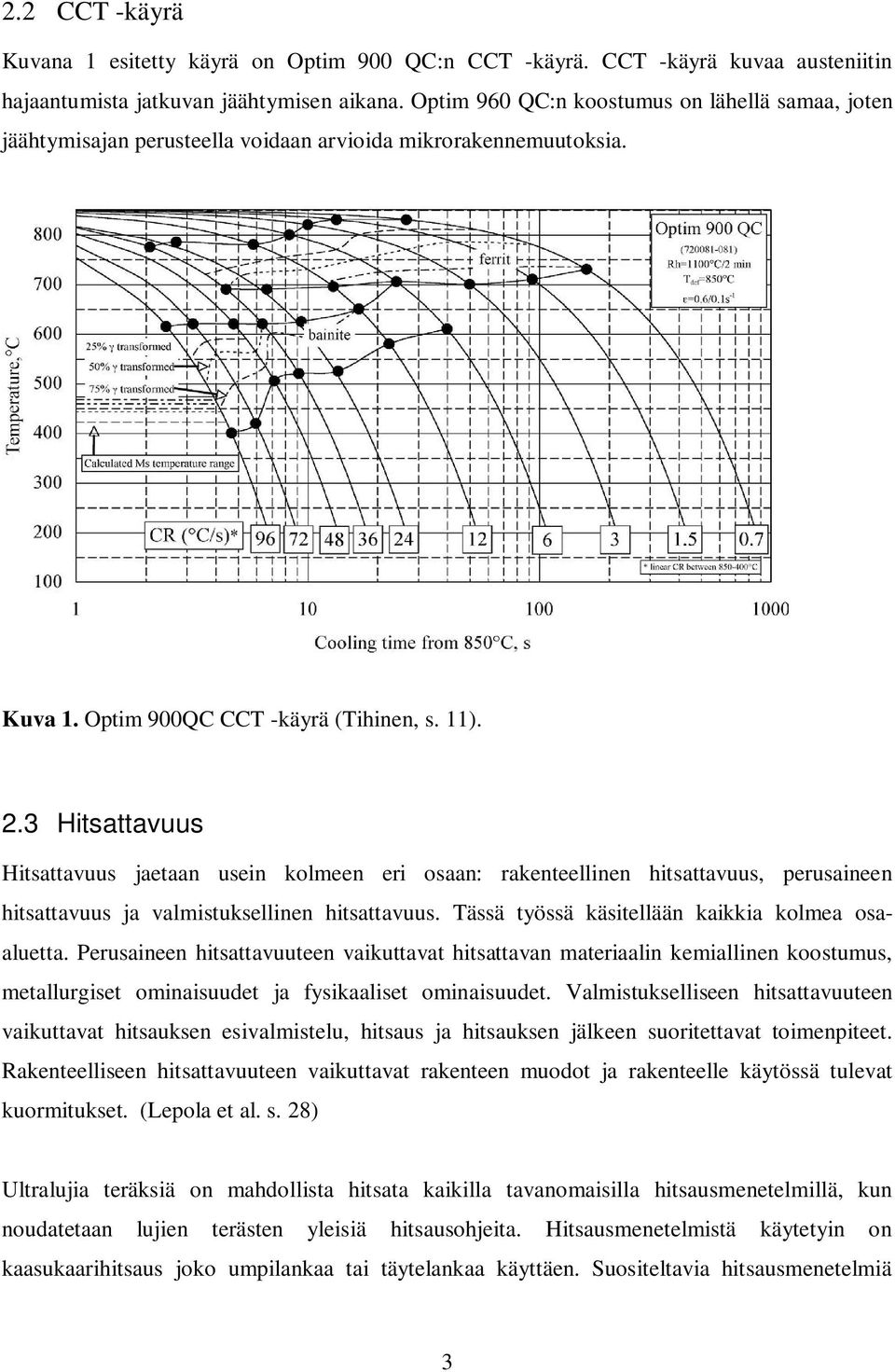 3 Hitsattavuus Hitsattavuus jaetaan usein kolmeen eri osaan: rakenteellinen hitsattavuus, perusaineen hitsattavuus ja valmistuksellinen hitsattavuus.