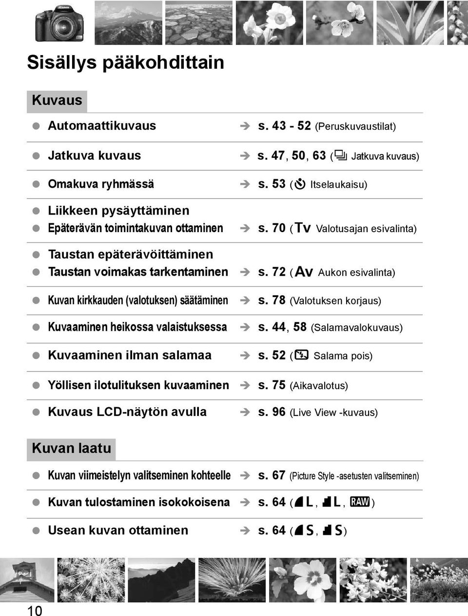 47, 50, 63 (i Jatuva uvaus) s. 53 (j Itselauaisu) s. 70 (s Valotusajan esivalinta) s. 72 (f Auon esivalinta) s. 78 (Valotusen orjaus) s. 44, 58 (Salamavalouvaus) s. 52 (7 Salama pois) s.