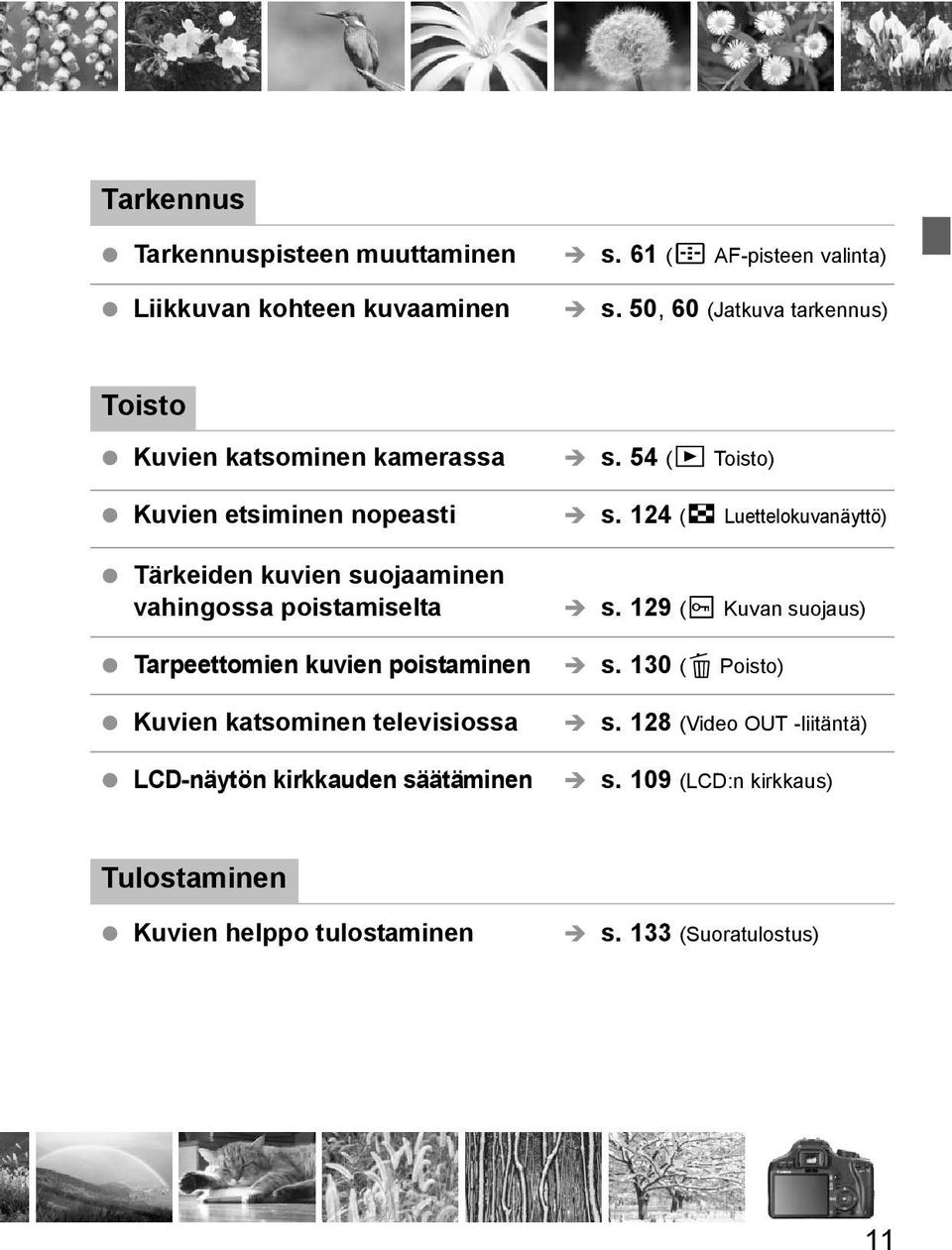 poistamiselta Tarpeettomien uvien poistaminen Kuvien atsominen televisiossa LCD-näytön irauden säätäminen s. 54 (x Toisto) s.