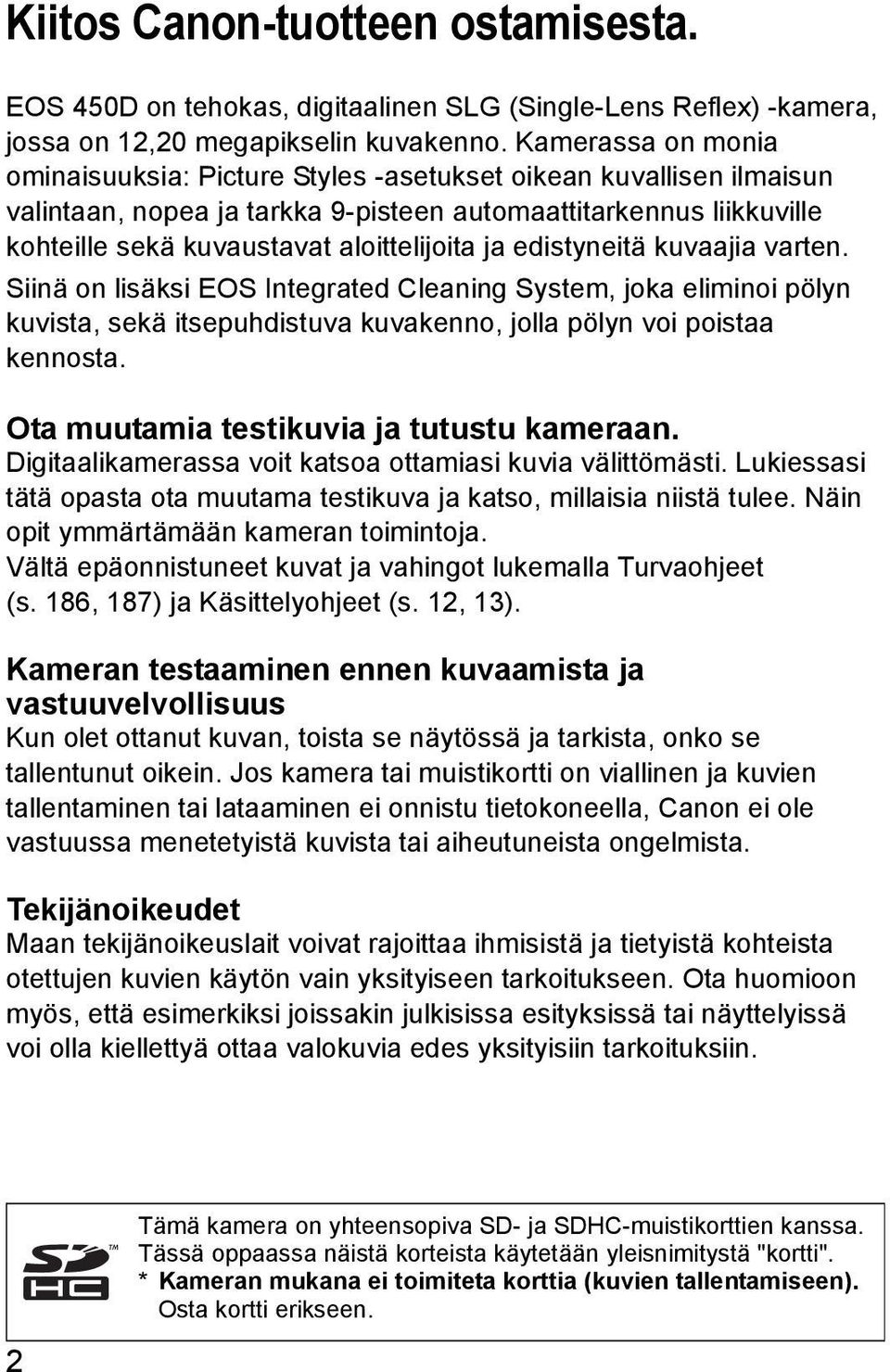 edistyneitä uvaajia varten. Siinä on lisäsi EOS Integrated Cleaning System, joa eliminoi pölyn uvista, seä itsepuhdistuva uvaenno, jolla pölyn voi poistaa ennosta.