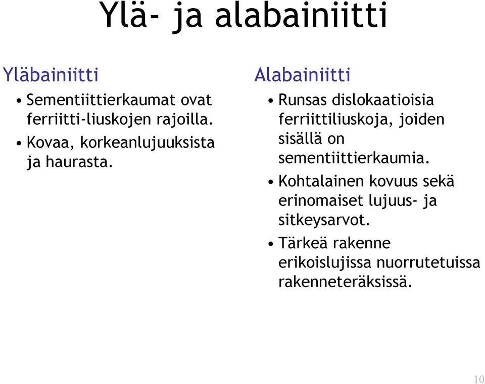 Alabainiitti Runsas dislokaatioisia ferriittiliuskoja, joiden sisällä on