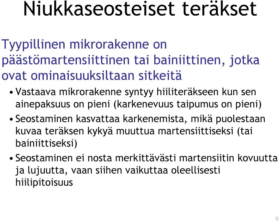 taipumus on pieni) Seostaminen kasvattaa karkenemista, mikä puolestaan kuvaa teräksen kykyä muuttua martensiittiseksi