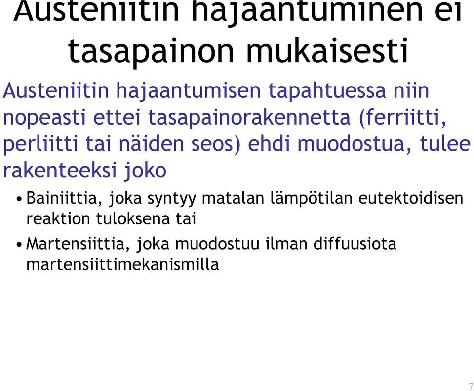 muodostua, tulee rakenteeksi joko Bainiittia, joka syntyy matalan lämpötilan eutektoidisen