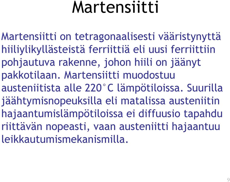 Martensiitti muodostuu austeniitista alle 220 C lämpötiloissa.
