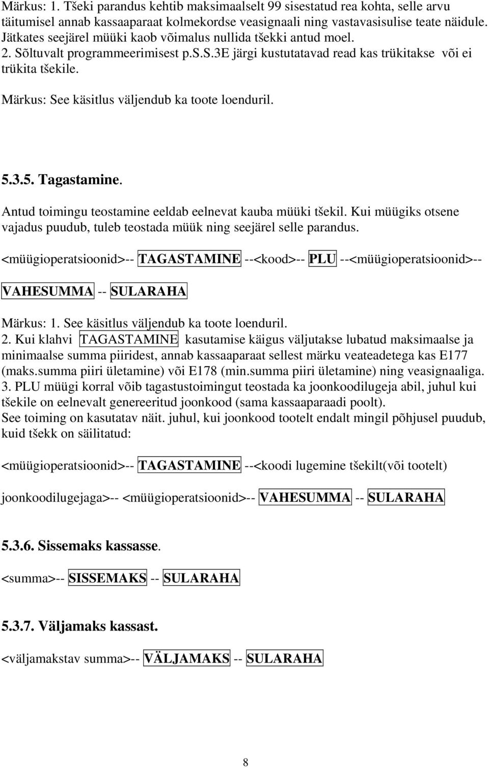 Märkus: See käsitlus väljendub ka toote loenduril. 5.3.5. Tagastamine. Antud toimingu teostamine eeldab eelnevat kauba müüki tšekil.