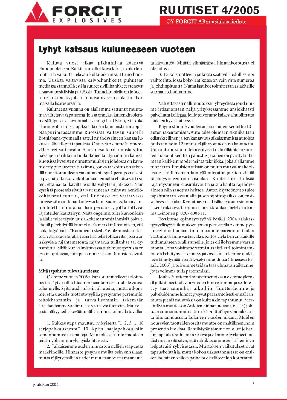 Tunnelipuolella on jo koettu resurssipulaa, jota on innovatiivisesti paikattu ulkomaisella lisäresurssilla.