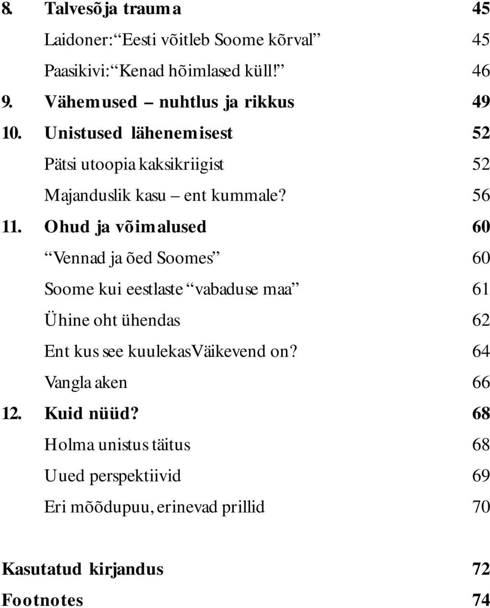 Ohud ja võimalused 60 Vennad ja õed Soomes 60 Soome kui eestlaste vabaduse maa 61 Ühine oht ühendas 62 Ent kus see kuulekas