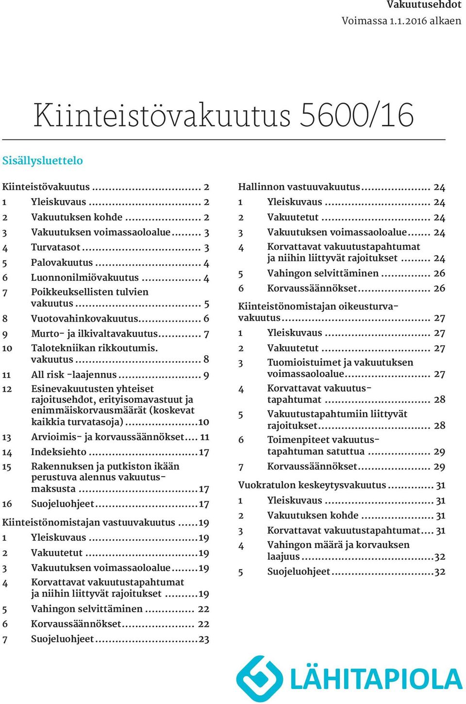 vakuutus 5 8 Vuotovahinkovakuutus 6 9 Murto- ja ilkivalta vakuutus 7 10 Talotekniikan rikkoutumis.