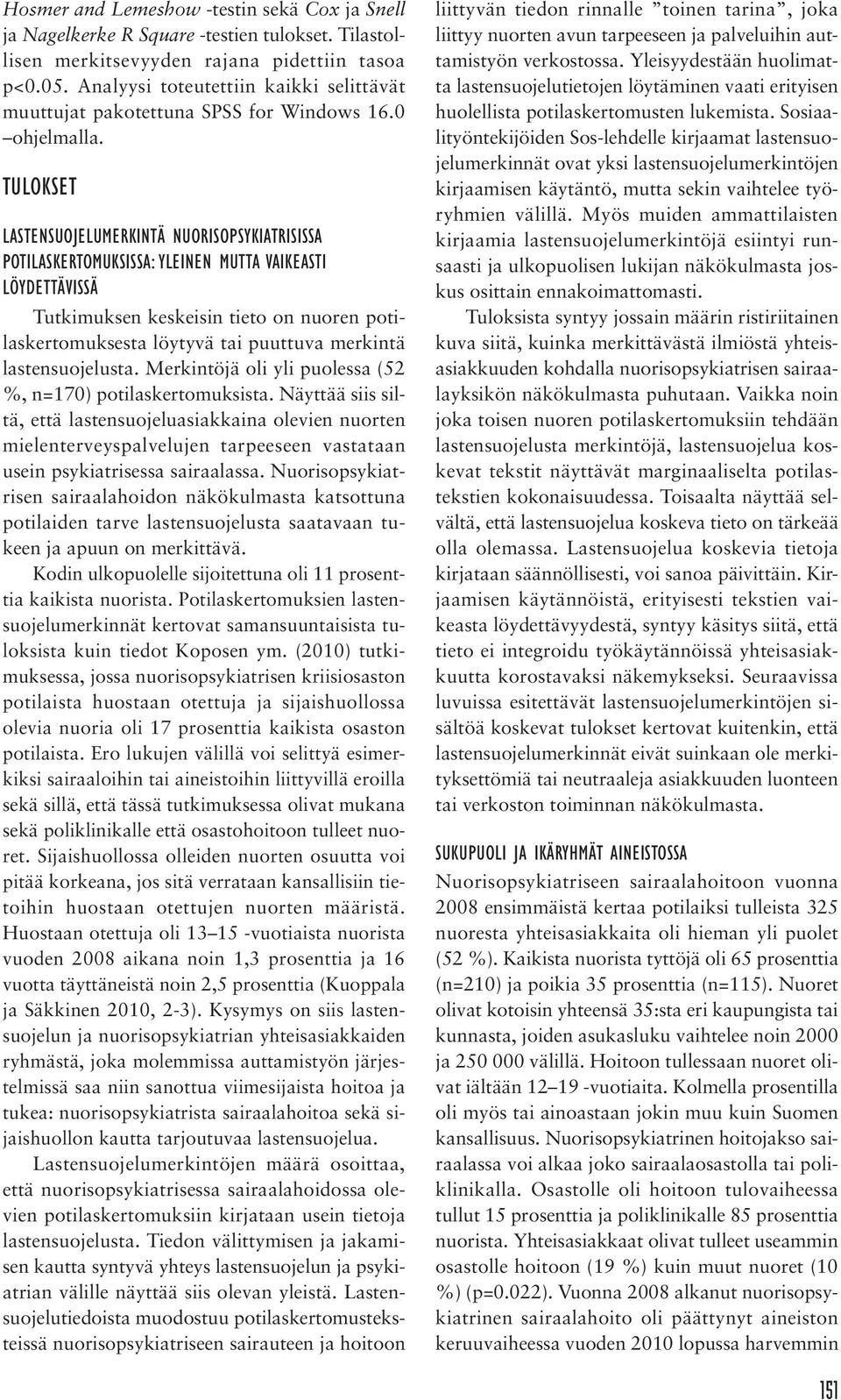 TULOKSET LASTENSUOJELUMERKINTÄ NUORISOPSYKIATRISISSA POTILASKERTOMUKSISSA: YLEINEN MUTTA VAIKEASTI LÖYDETTÄVISSÄ Tutkimuksen keskeisin tieto on nuoren potilaskertomuksesta löytyvä tai puuttuva