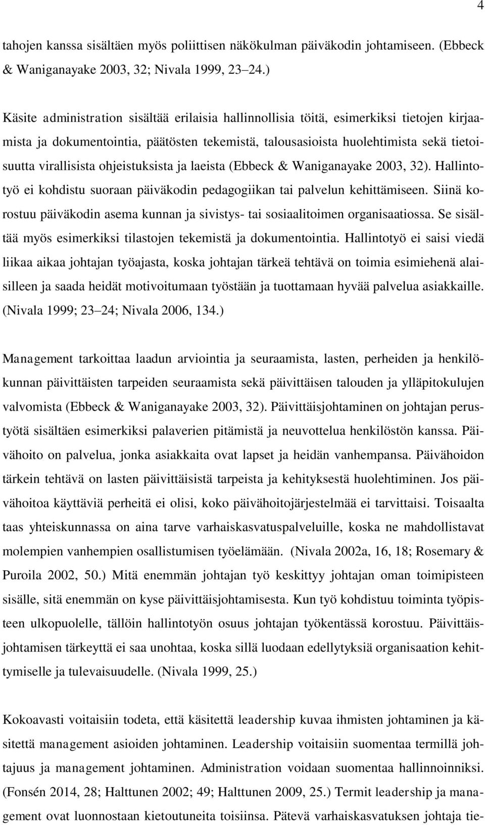 ohjeistuksista ja laeista (Ebbeck & Waniganayake 2003, 32). Hallintotyö ei kohdistu suoraan päiväkodin pedagogiikan tai palvelun kehittämiseen.