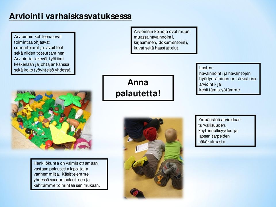 Arvioinnin keinoja ovat muun muassa havainnointi, kirjaaminen, dokumentointi, kuvat sekä haastattelut. Anna palautetta!