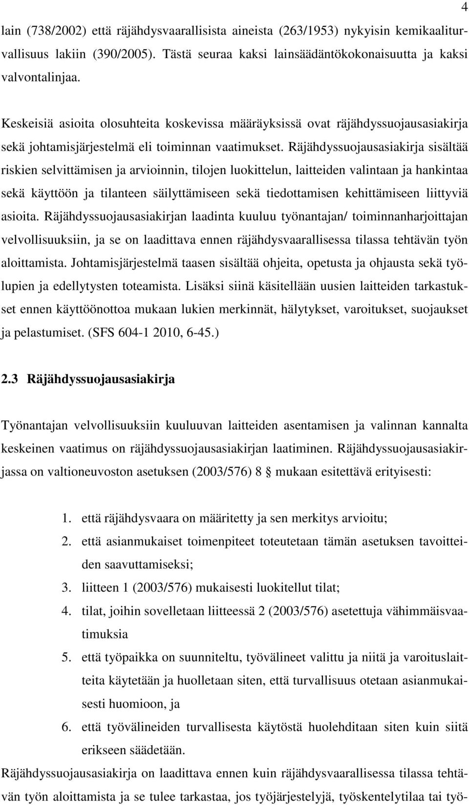 Räjähdyssuojausasiakirja sisältää riskien selvittämisen ja arvioinnin, tilojen luokittelun, laitteiden valintaan ja hankintaa sekä käyttöön ja tilanteen säilyttämiseen sekä tiedottamisen