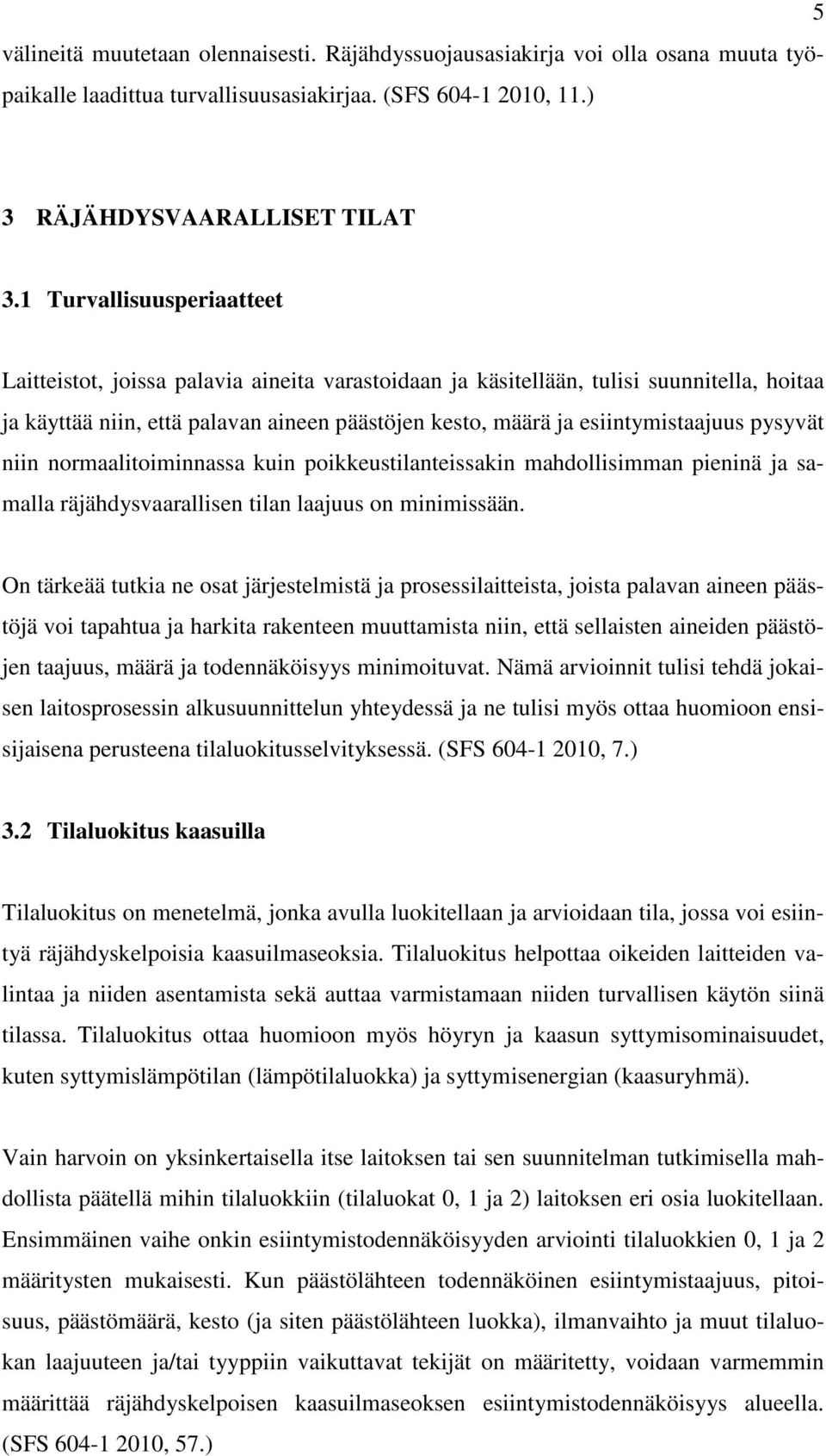 pysyvät niin normaalitoiminnassa kuin poikkeustilanteissakin mahdollisimman pieninä ja samalla räjähdysvaarallisen tilan laajuus on minimissään.
