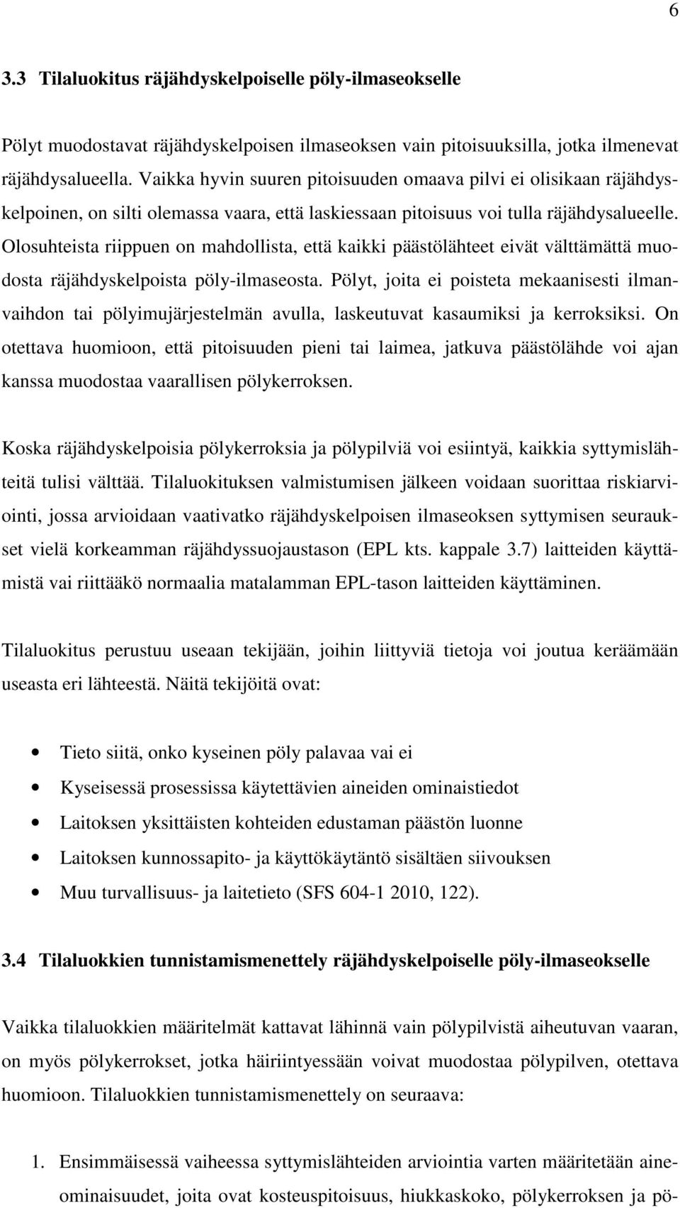 Olosuhteista riippuen on mahdollista, että kaikki päästölähteet eivät välttämättä muodosta räjähdyskelpoista pöly-ilmaseosta.