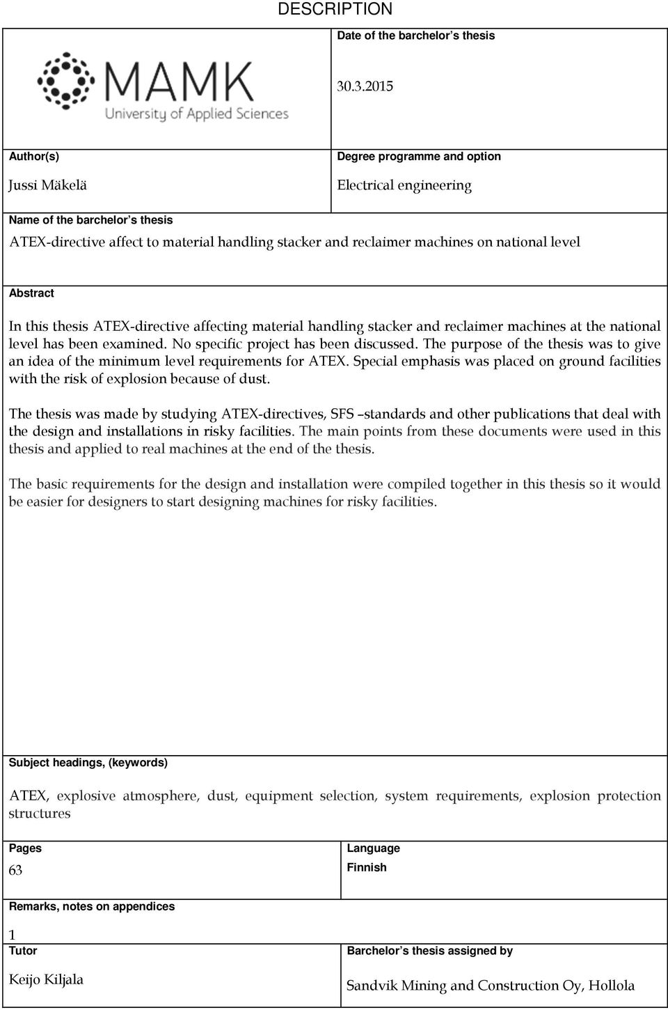 level Abstract In this thesis ATEX-directive affecting material handling stacker and reclaimer machines at the national level has been examined. No specific project has been discussed.