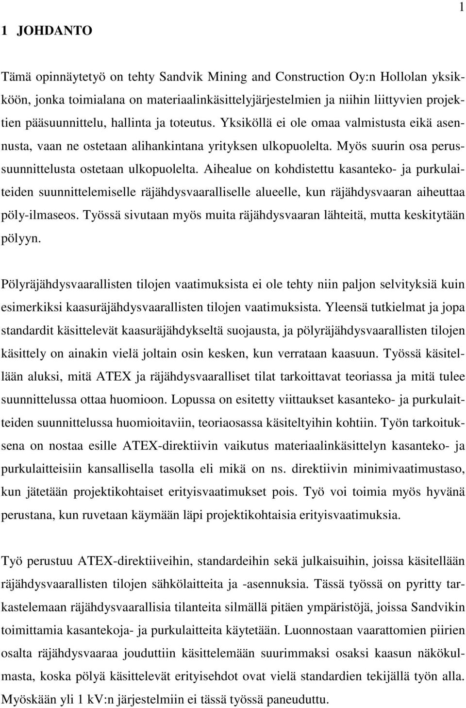 Aihealue on kohdistettu kasanteko- ja purkulaiteiden suunnittelemiselle räjähdysvaaralliselle alueelle, kun räjähdysvaaran aiheuttaa pöly-ilmaseos.