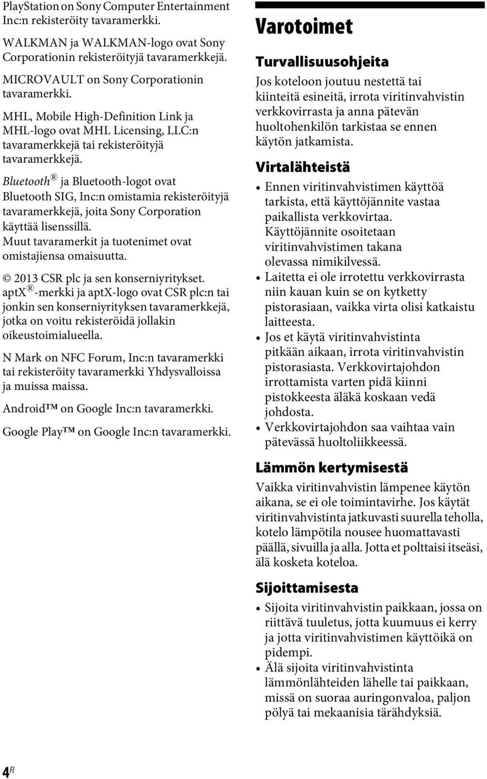 Bluetooth ja Bluetooth-logot ovat Bluetooth SIG, Inc:n omistamia rekisteröityjä tavaramerkkejä, joita Sony Corporation käyttää lisenssillä.