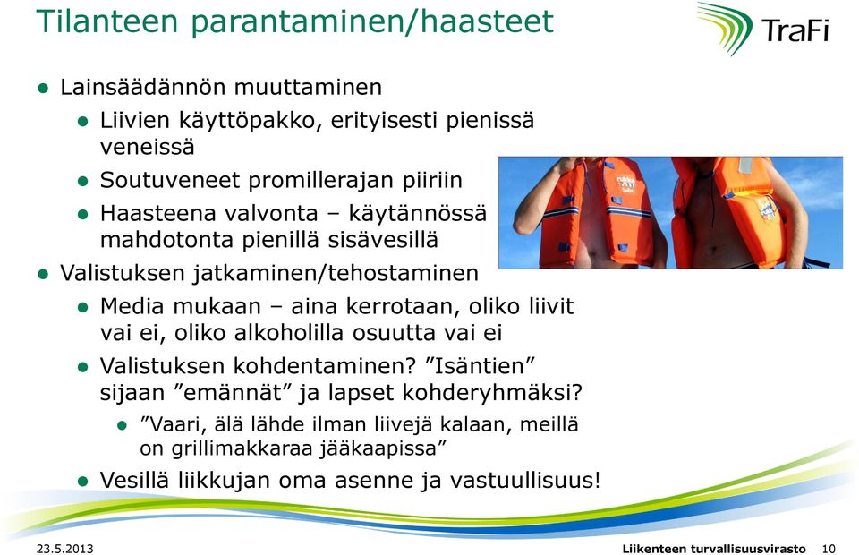 liivit vai ei, oliko alkoholilla osuutta vai ei Valistuksen kohdentaminen? Isäntien sijaan emännät ja lapset kohderyhmäksi?