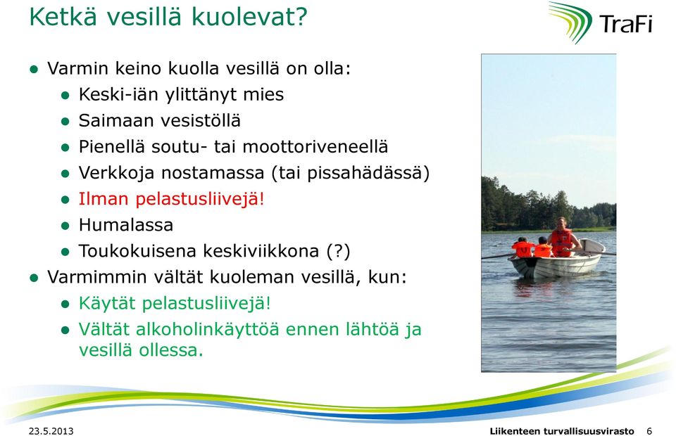 moottoriveneellä Verkkoja nostamassa (tai pissahädässä) Ilman pelastusliivejä!