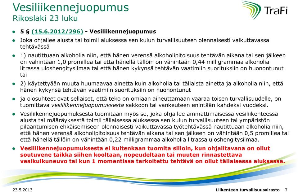 alkoholipitoisuus tehtävän aikana tai sen jälkeen on vähintään 1,0 promillea tai että hänellä tällöin on vähintään 0,44 milligrammaa alkoholia litrassa uloshengitysilmaa tai että hänen kykynsä