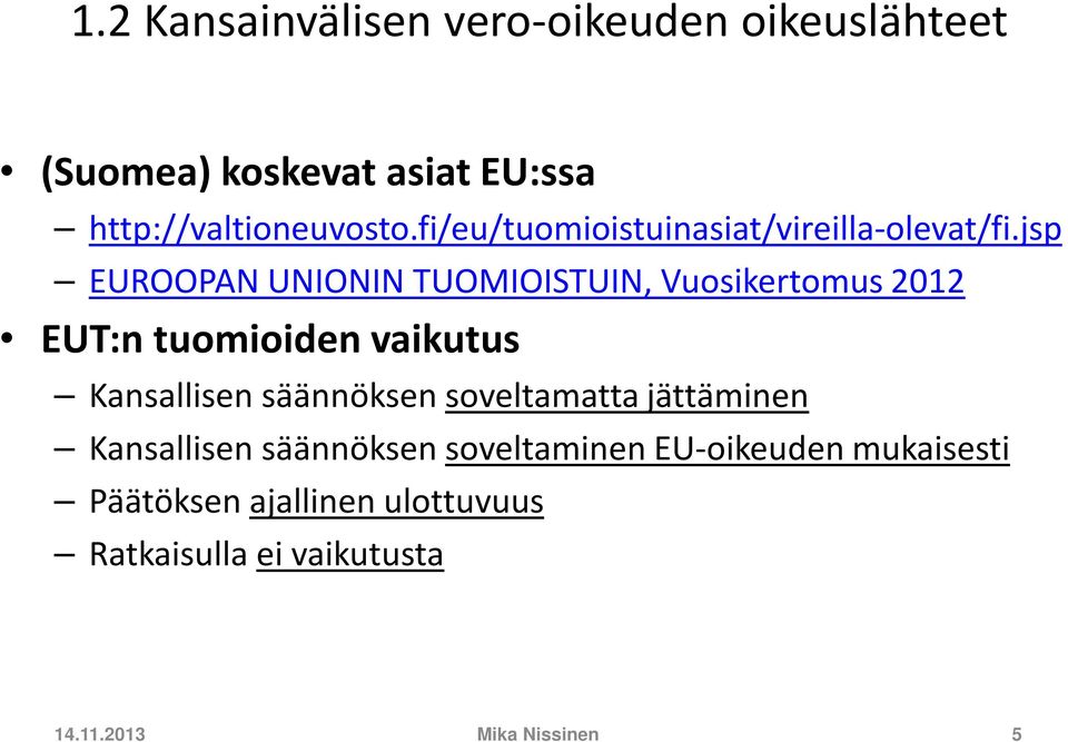 jsp EUROOPAN UNIONIN TUOMIOISTUIN, Vuosikertomus 2012 EUT:n tuomioiden vaikutus Kansallisen säännöksen