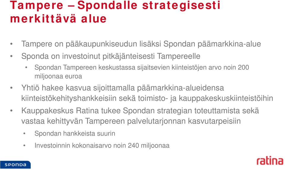 sijoittamalla päämarkkina-alueidensa kiinteistökehityshankkeisiin sekä toimisto- ja kauppakeskuskiinteistöihin Kauppakeskus Ratina tukee