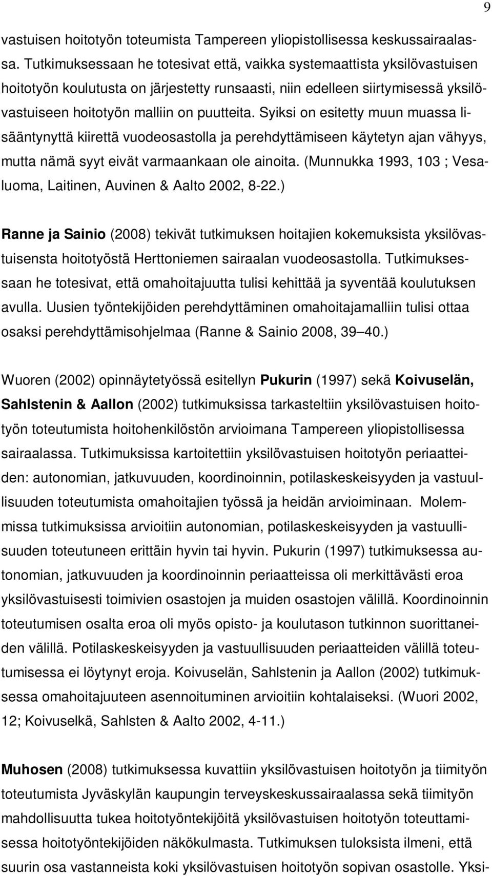 Syiksi on esitetty muun muassa lisääntynyttä kiirettä vuodeosastolla ja perehdyttämiseen käytetyn ajan vähyys, mutta nämä syyt eivät varmaankaan ole ainoita.