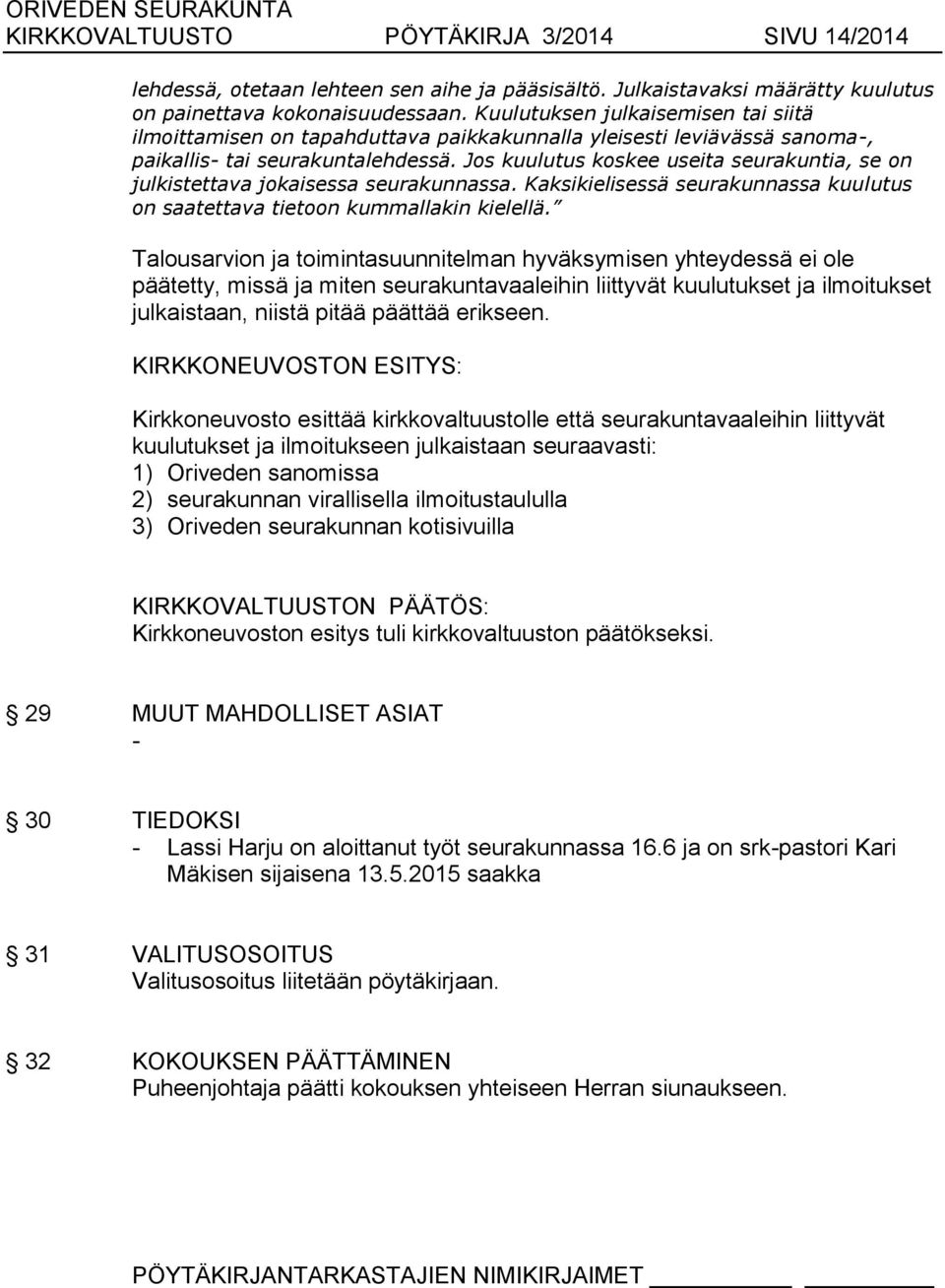 Jos kuulutus koskee useita seurakuntia, se on julkistettava jokaisessa seurakunnassa. Kaksikielisessä seurakunnassa kuulutus on saatettava tietoon kummallakin kielellä.