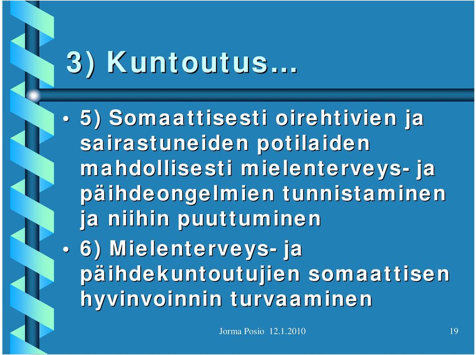 tunnistaminen ja niihin puuttuminen 6) Mielenterveys- ja