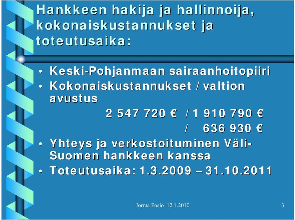 avustus 2 547 720 / 1 910 790 / 636 930 Yhteys ja verkostoituminen Väli-