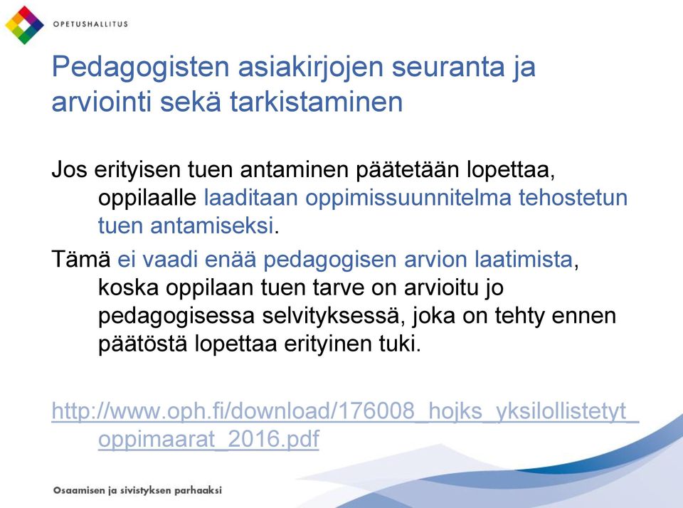 Tämä ei vaadi enää pedagogisen arvion laatimista, koska oppilaan tuen tarve on arvioitu jo pedagogisessa