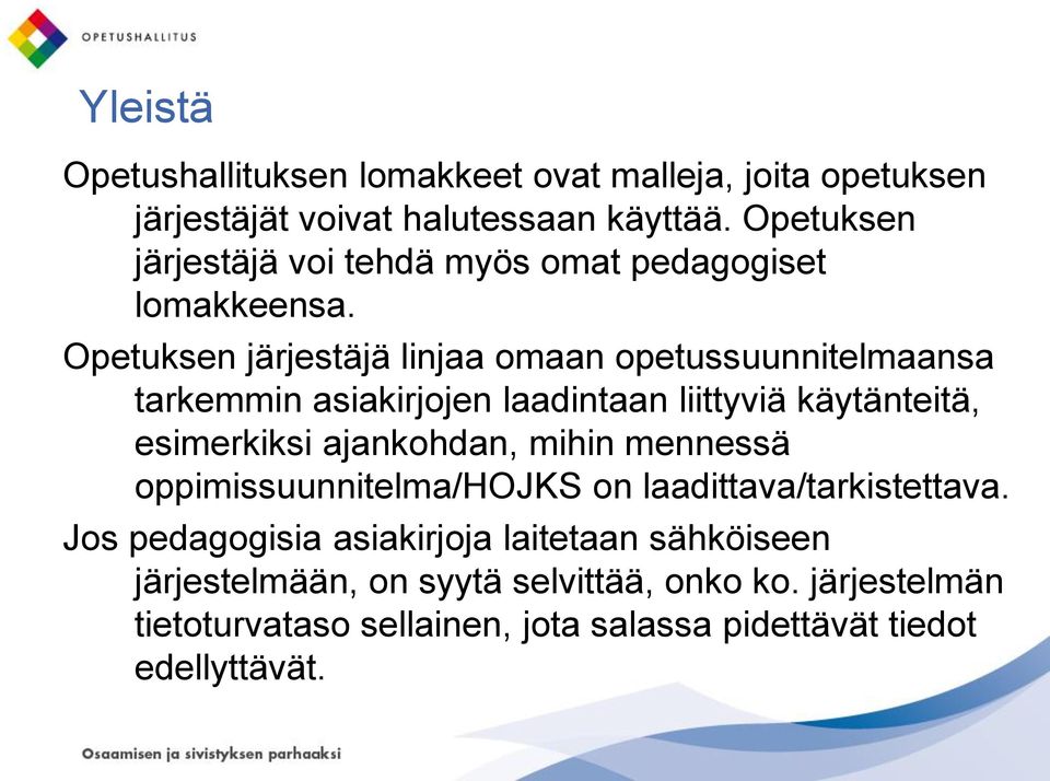 Opetuksen järjestäjä linjaa omaan opetussuunnitelmaansa tarkemmin asiakirjojen laadintaan liittyviä käytänteitä, esimerkiksi ajankohdan,