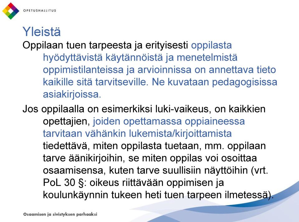 Jos oppilaalla on esimerkiksi luki-vaikeus, on kaikkien opettajien, joiden opettamassa oppiaineessa tarvitaan vähänkin lukemista/kirjoittamista