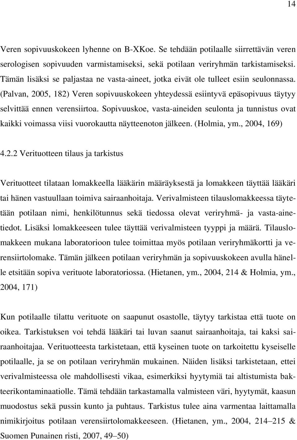 Sopivuuskoe, vasta-aineiden seulonta ja tunnistus ovat kaikki voimassa viisi vuorokautta näytteenoton jälkeen. (Holmia, ym., 20