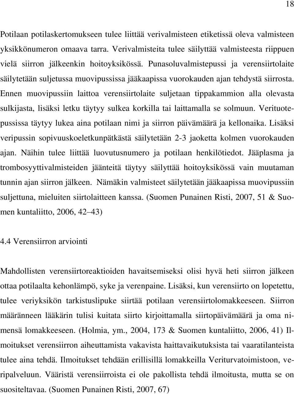 Punasoluvalmistepussi ja verensiirtolaite säilytetään suljetussa muovipussissa jääkaapissa vuorokauden ajan tehdystä siirrosta.