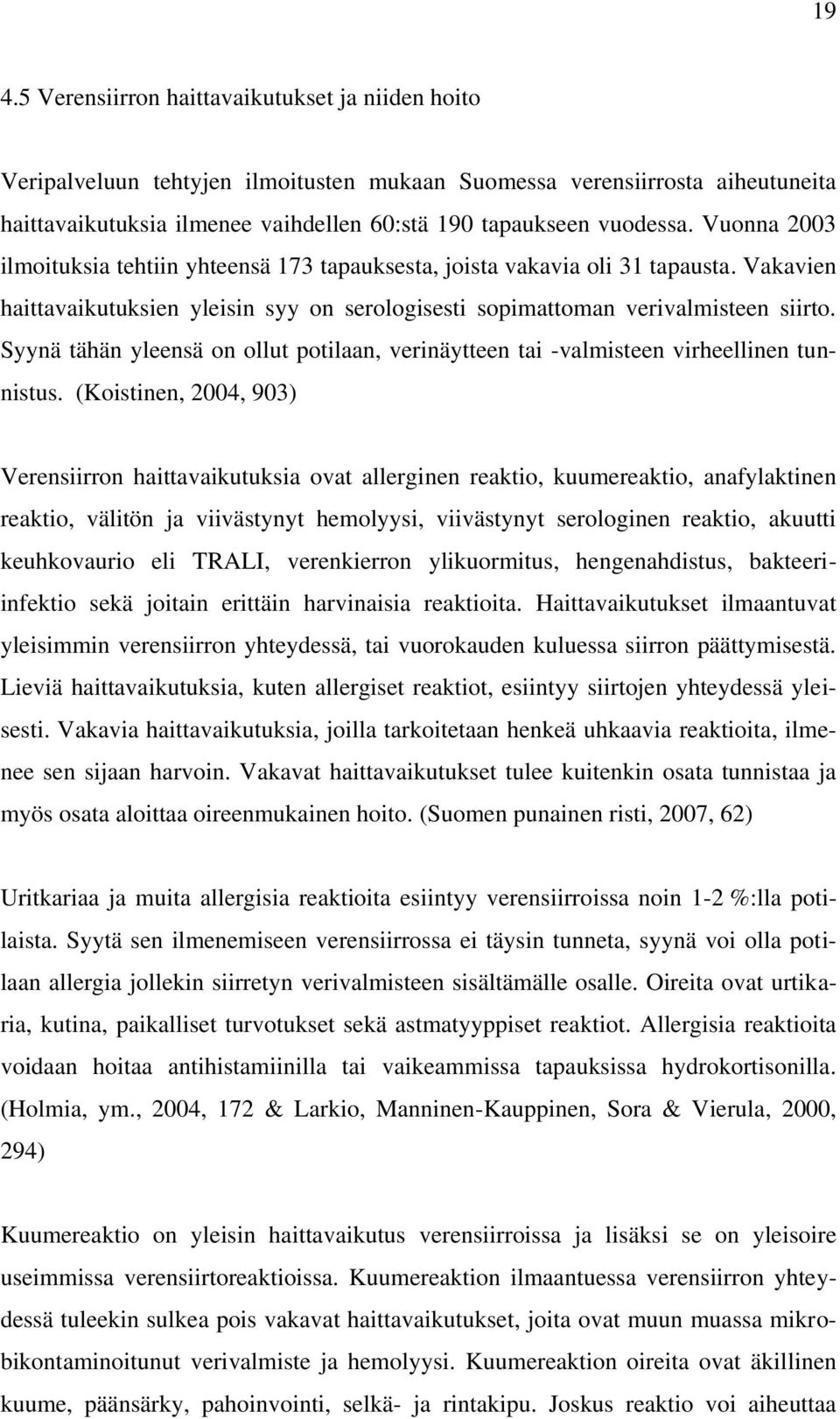 Syynä tähän yleensä on ollut potilaan, verinäytteen tai -valmisteen virheellinen tunnistus.