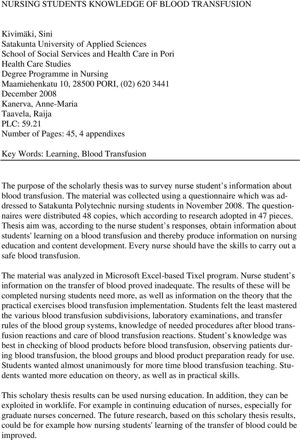 21 Number of Pages: 45, 4 appendixes Key Words: Learning, Blood Transfusion The purpose of the scholarly thesis was to survey nurse student s information about blood transfusion.